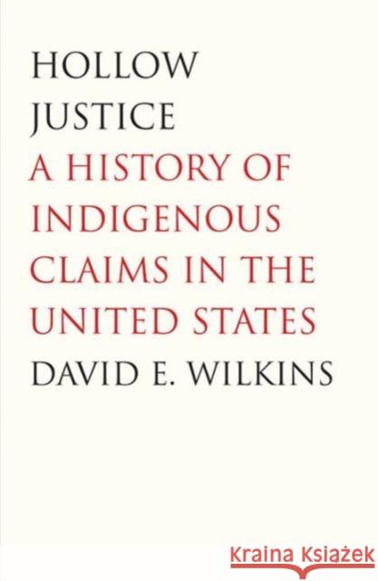 Hollow Justice: A History of Indigenous Claims in the United States DavidE Wilkins 9780300119268 