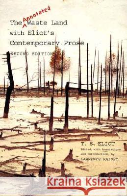 The Annotated Waste Land with Eliot's Contemporary Prose T. S. Eliot Lawrence Rainey 9780300119947 Yale University Press