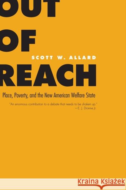 Out of Reach: Place, Poverty, and the New American Welfare State Scott W. Allard 9780300120356 Yale University Press