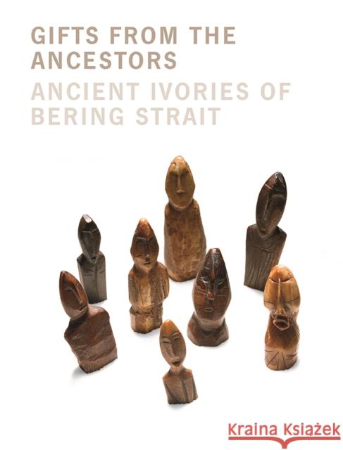 Gifts from the Ancestors: Ancient Ivories of Bering Strait Fitzhugh, William W. 9780300122060 Princeton University Art Museum