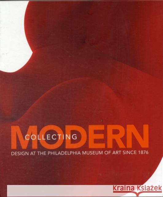 Collecting Modern: Design at the Philadelphia Museum of Art Since 1876 Hiesinger, Kathryn B. 9780300122190 Yale University Press