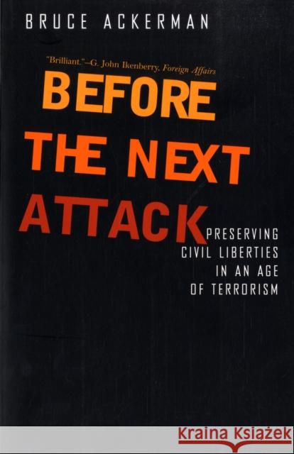 Before the Next Attack: Preserving Civil Liberties in an Age of Terrorism Ackerman, Bruce 9780300122664