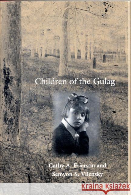 Children of the Gulag Cathy Frierson Semen Samuilovich Velinsky Semyon Samuilovich Vilensky 9780300122930 Yale University Press