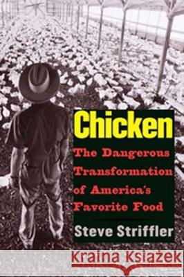 Chicken : The Dangerous Transformation of America?s Favorite Food Steve Striffler 9780300123678 Yale University Press