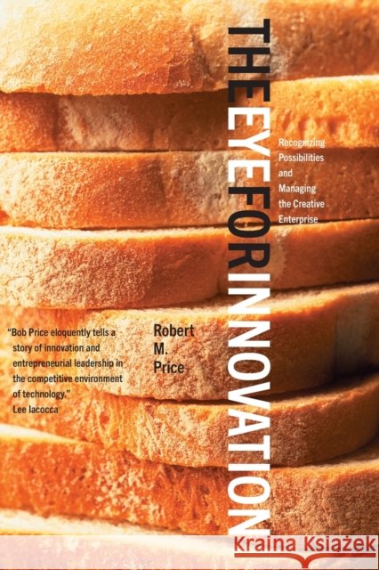 Eye for Innovation: Recognizing Possibilities and Managing the Creative Enterprise Price, Robert 9780300123708 Yale University Press