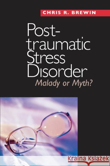 Posttraumatic Stress Disorder : Malady or Myth? Chris R. Brewin 9780300123746 Yale University Press