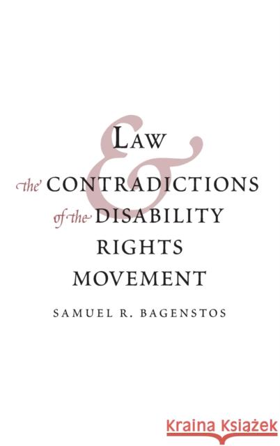 Law and the Contradictions of the Disability Rights Movement Samuel R. Bagenstos 9780300124491 Yale University Press