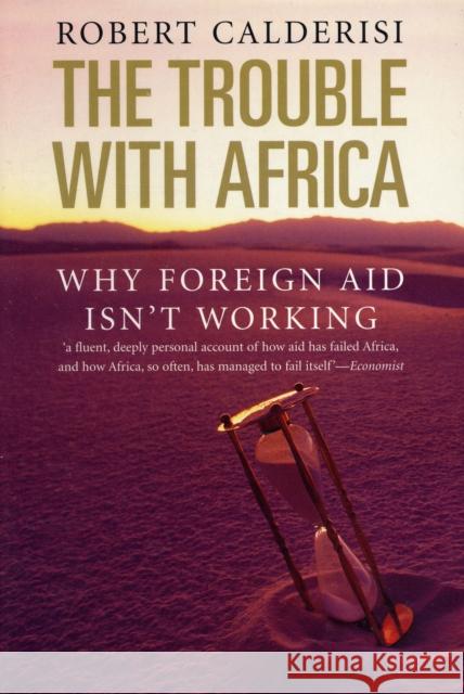 The Trouble with Africa Robert Calderisi 9780300125122 Yale University Press