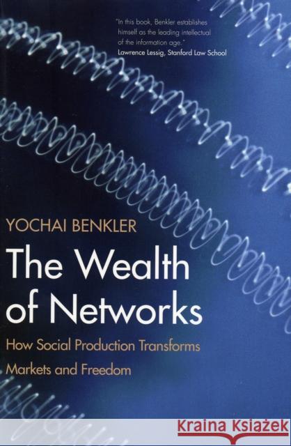 The Wealth of Networks : How Social Production Transforms Markets and Freedom Yochai Benkler 9780300125771 Yale University Press