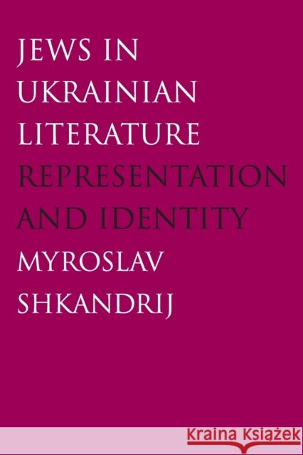 Jews in Ukrainian Literature: Representation and Identity Shkandrij, Myroslav 9780300125887 Yale University Press