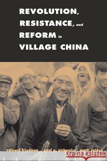 Revolution, Resistance, and Reform in Village China Edward Friedman Paul G. Pickowicz Mark Selden 9780300125955 Yale University Press