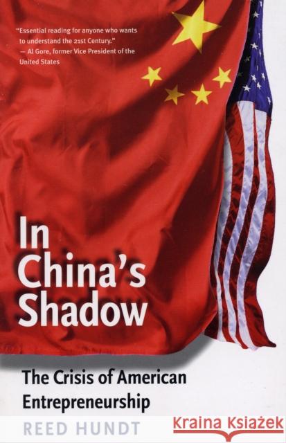 In China's Shadow: The Crisis of American Entrepreneurship Hundt, Reed 9780300126099 Yale University Press