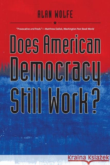 Does American Democracy Still Work? Alan Wolfe 9780300126105 Yale University Press