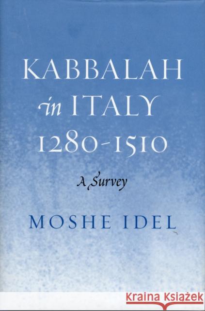Kabbalah in Italy, 1280-1510: A Survey Idel, Moshe 9780300126266