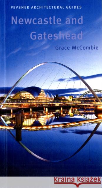 Newcastle and Gateshead: Pevsner City Guide McCombie, Grace 9780300126648