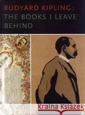 Rudyard Kipling : The Books I Leave Behind David Alan Richards Thomas Pinney 9780300126747 