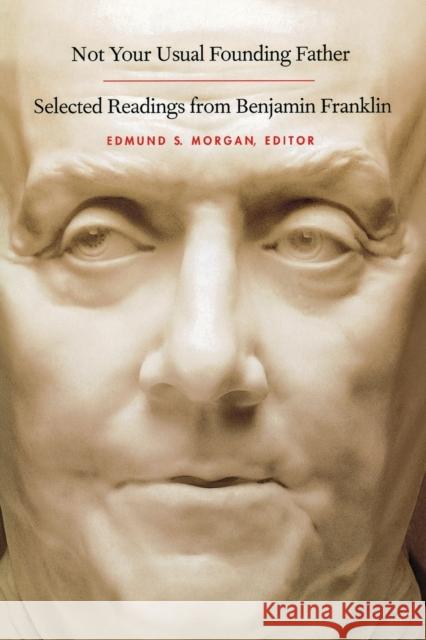 Not Your Usual Founding Father Morgan, Edmund S. 9780300126884 Yale University Press