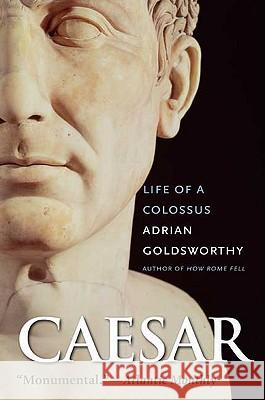 Caesar: Life of a Colossus Adrian Goldsworthy 9780300126891 Yale University Press