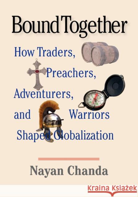 Bound Together: How Traders, Preachers,Adventurers, and Warriors Shaped Globalization Large Print Edition Nayan Chanda 9780300130447 Yale University Press