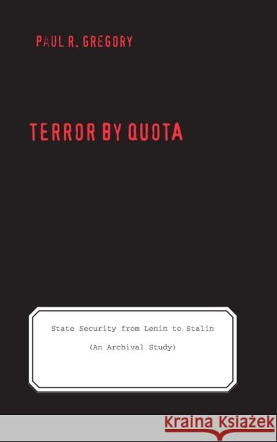Terror by Quota: State Security from Lenin to Stalin (an Archival Study) Gregory, Paul 9780300134254 Yale University Press