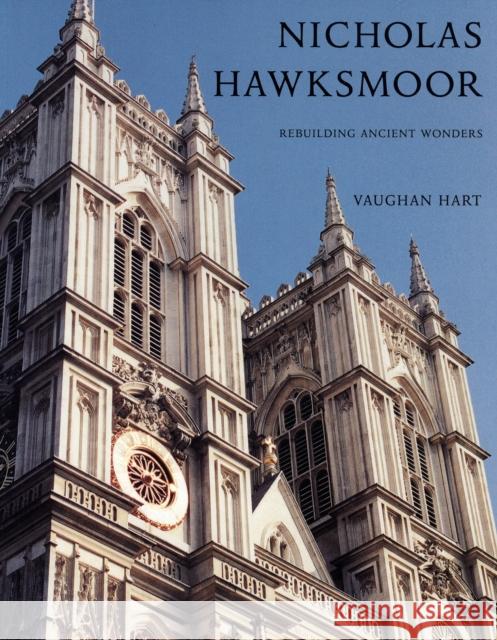 Nicholas Hawksmoor: Rebuilding Ancient Wonders Hart, Vaughan 9780300135404 Yale University Press