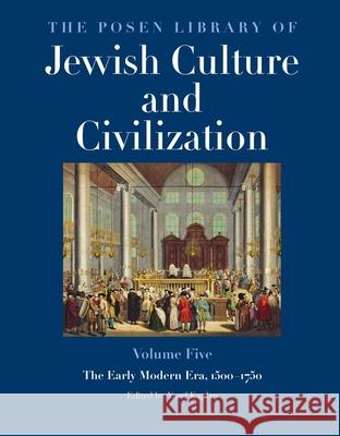 The Posen Library of Jewish Culture and Civilization, Volume 5: The Early Modern Era, 1500-1750 Kaplan, Yosef 9780300135510