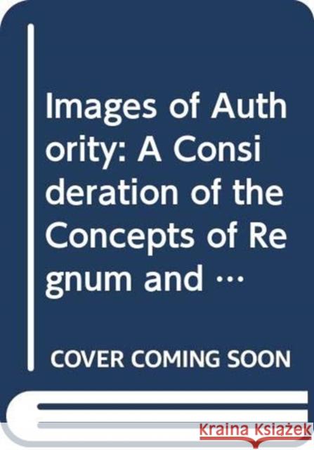 Images of Authority: A Consideration of the Concepts of Regnum and Sacerdotium Cameron, J. M. 9780300135800 Yale University Press