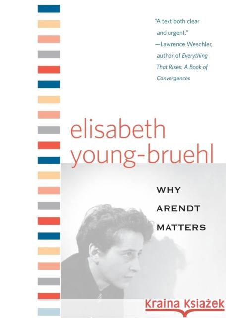 Why Arendt Matters Elisabeth Young-Bruehl 9780300136197 0