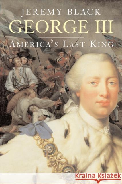 George III: America's Last King Black, Jeremy 9780300136210 0