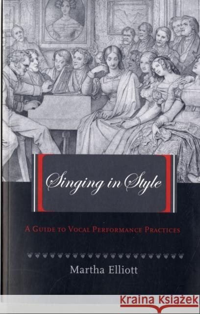 Singing in Style: A Guide to Vocal Performance Practices Martha Elliott 9780300136326 Yale University Press