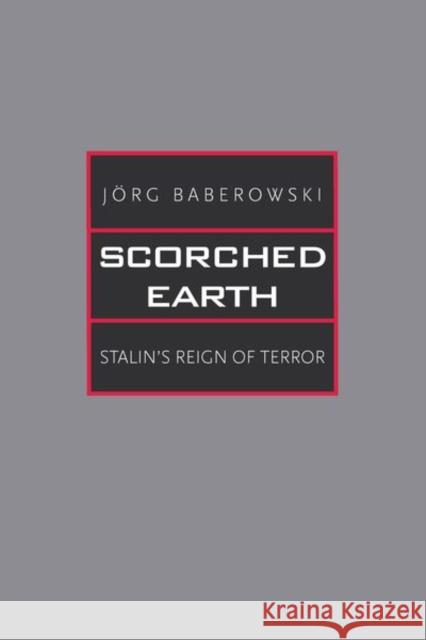 Scorched Earth: Stalin's Reign of Terror Baberowski, Jörg; Gilbert, Steven; Komljen, Ivo 9780300136982