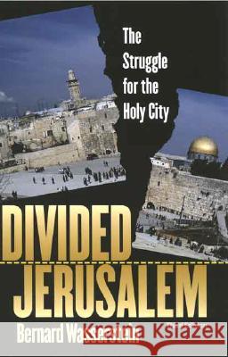 Divided Jerusalem: The Struggle for the Holy City Professor of History Bernard Wasserstein (Brandeis University, Waltham, Massachusetts) 9780300137637