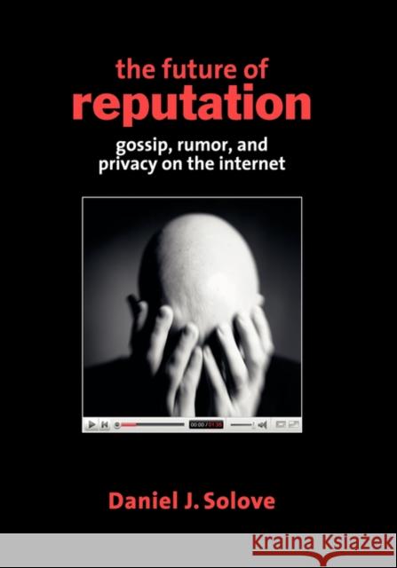 The Future of Reputation: Gossip, Rumor, and Privacy on the Internet Solove, Daniel J. 9780300138771 Yale University Press