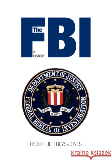 The FBI: A History Jeffreys-Jones, Rhodri 9780300138863 Yale University Press