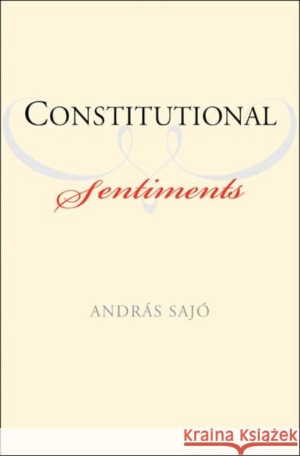 Constitutional Sentiments Andras Sajo 9780300139266 Yale University Press