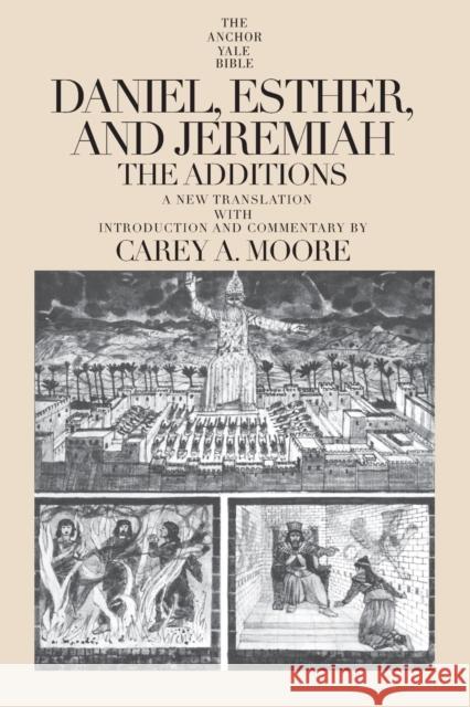 Daniel, Esther, and Jeremiah: The Additions Moore, Carey A. 9780300140002 Yale University Press