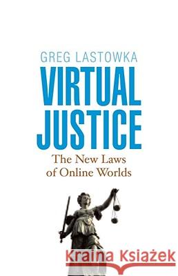 Virtual Justice: The New Laws of Online Worlds Greg Lastowka 9780300141207 Yale University Press
