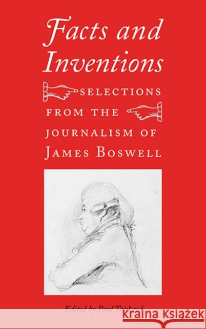 Facts and Inventions: Selections from the Journalism of James Boswell Boswell, James 9780300141269