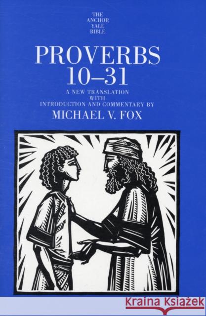 Proverbs 10-31: A New Translation with Introduction and Commentary Fox, Michael V. 9780300142099 0