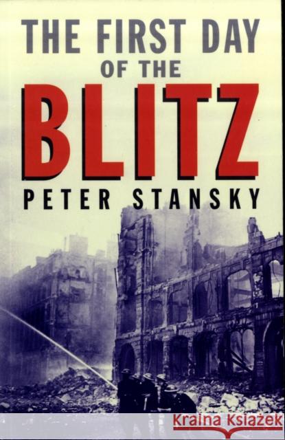 The First Day of the Blitz: September 7, 1940 Stansky, Peter 9780300143355 Yale University Press