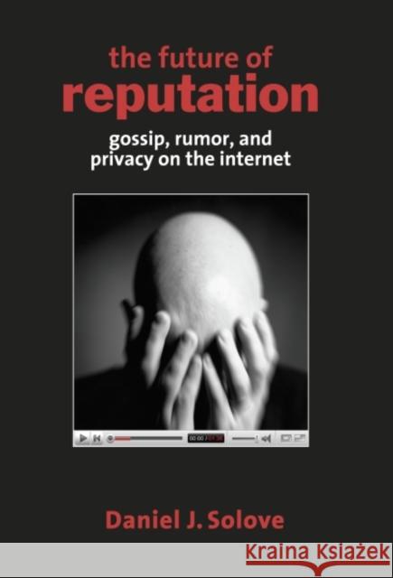 The Future of Reputation: Gossip, Rumor, and Privacy on the Internet Solove, Daniel J. 9780300144222