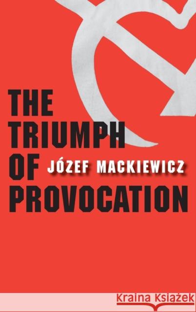The Triumph of Provocation Jozef Mackiewicz Nina Karsov 9780300145694 Yale University Press