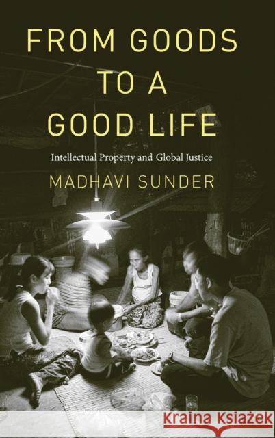 From Goods to a Good Life: Intellectual Property and Global Justice Sunder, Madhavi 9780300146714