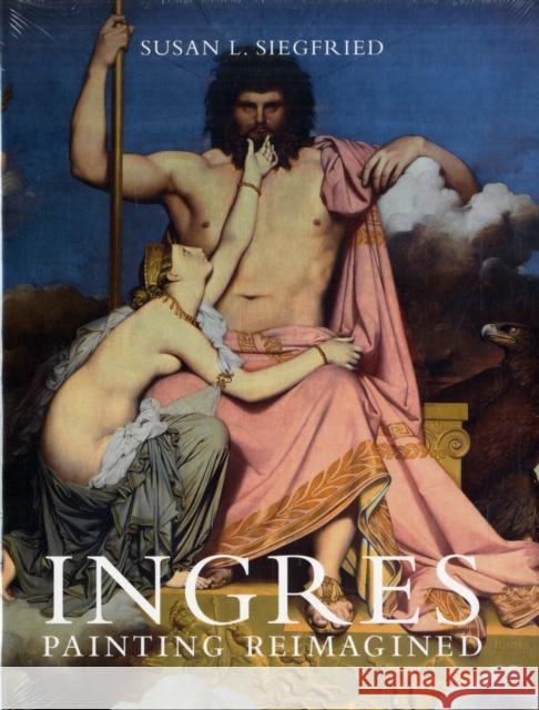 Ingres: Painting Reimagined Siegfried, Susan L. 9780300148831 Yale University Press