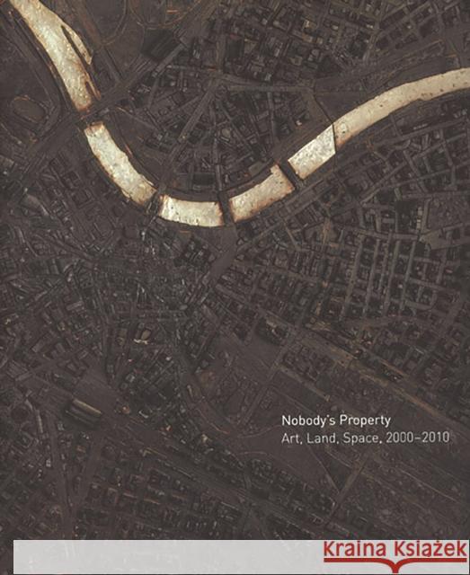 Nobody's Property: Art, Land, Space, 2000-2010 Baum, Kelly 9780300149289