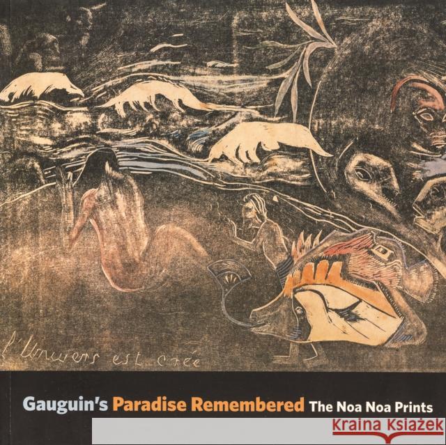 Gauguin's Paradise Remembered : The Noa Noa Prints Alastair Wright Calvin Brown 9780300149296 Princeton University Art Museum
