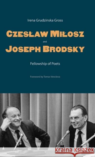 Czeslaw Milosz and Joseph Brodsky: Fellowship of Poets Gross, Irena Grudzinska 9780300149371 Yale University Press