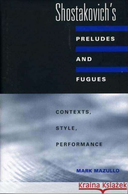 Shostakovich's Preludes and Fugues: Contexts, Style, Performance Mazullo, Mark 9780300149432 Yale University Press