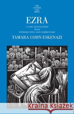 Ezra: A New Translation with Introduction and Commentary Tamara Cohn Eskenazi 9780300149692 Yale University Press