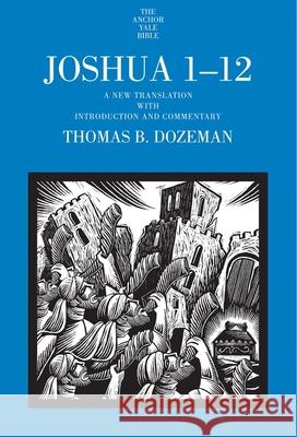 Joshua 1-12: A New Translation with Introduction and Commentary Volume 1 Dozeman, Thomas B. 9780300149753 Yale University Press